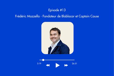 🎙️ #13 De Blablacar à Captain Cause, en route vers un monde plus responsable - avec Frédéric Mazzella