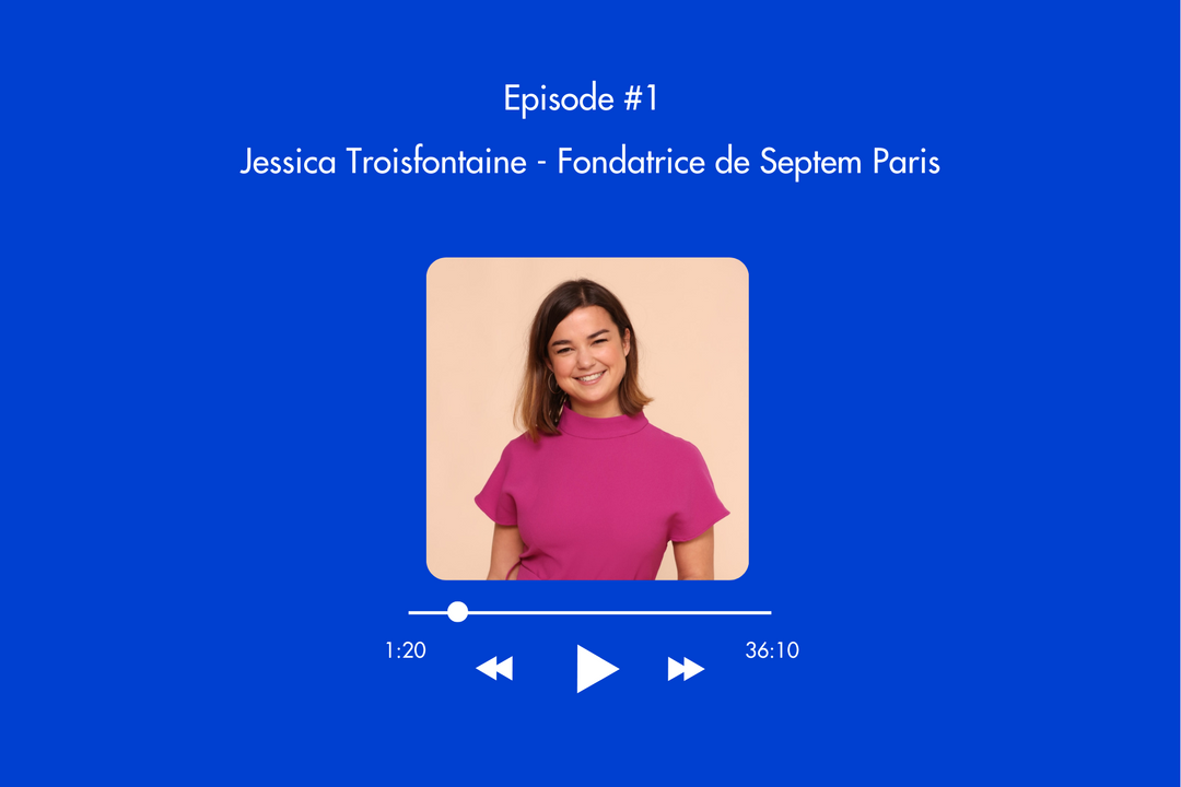 Épisode 1 : Jessica Troisfontaine - Fondatrice de la marque Septem Paris