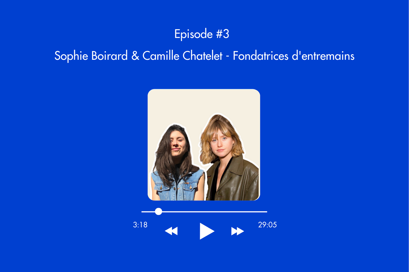 Épisode 3 : Sophie Boirard & Camille Chatelet - Fondatrices d'entremains