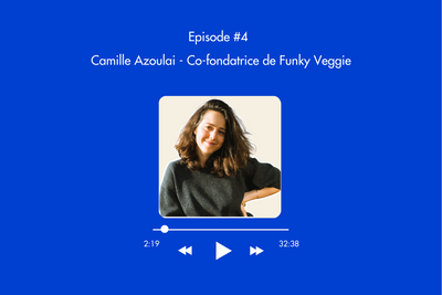 🎙 #4 La gourmandise au service du bon et du sain - Funky Veggie avec Camille Azoulai