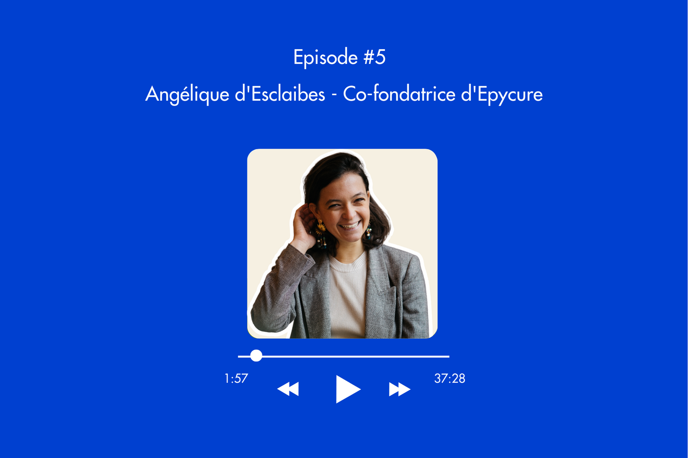 Épisode 5 : Angélique d'Esclaibes - Co-fondatrice d'Epycure