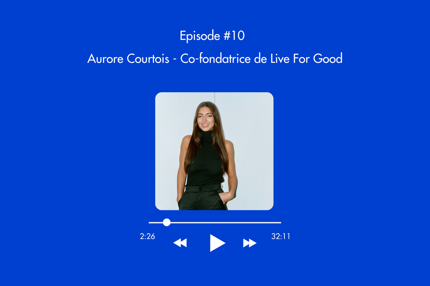 Épisode 10 : Créer la nouvelle génération d'entrepreneurs à impact - Live For Good avec Aurore Courtois
