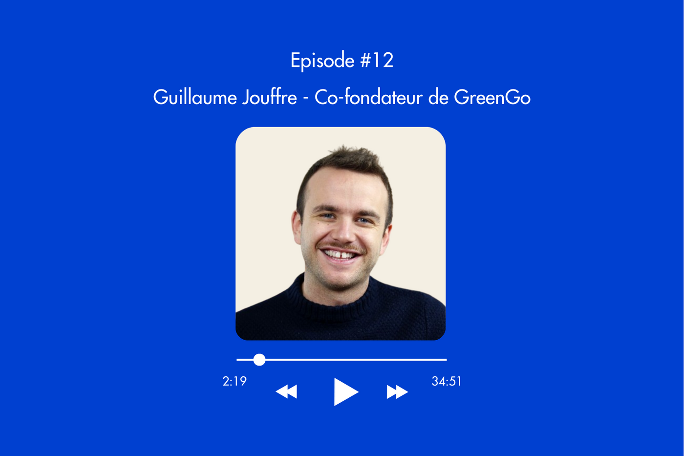 Épisode 12 : Guillaume Jouffre - Co-fondateur de GreenGo